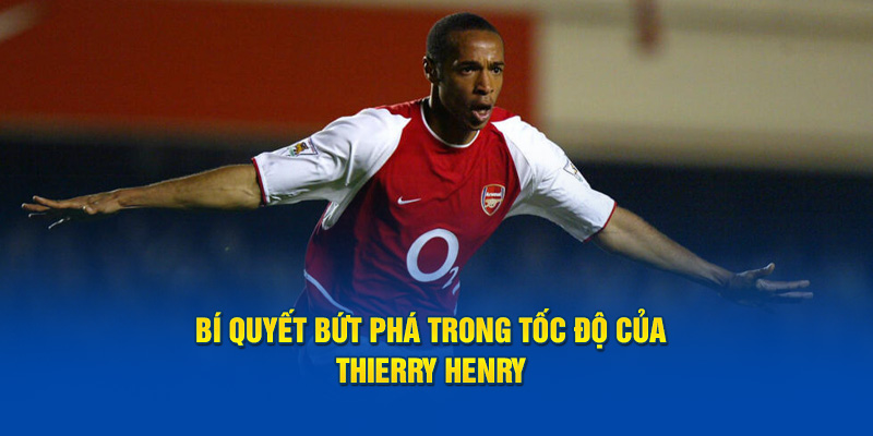 Bí quyết bứt phá trong tốc độ của Thierry Henry 