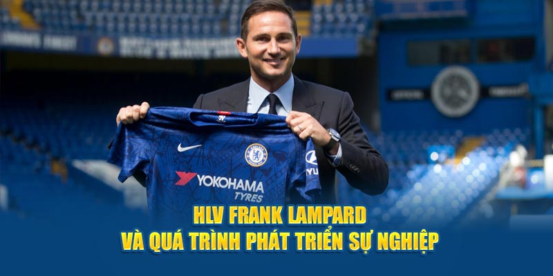 HLV Frank Lampard và quá trình phát triển sự nghiệp