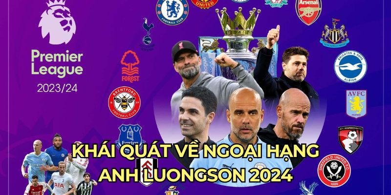 Khái quát về ngoại hạng Anh luongson 2024