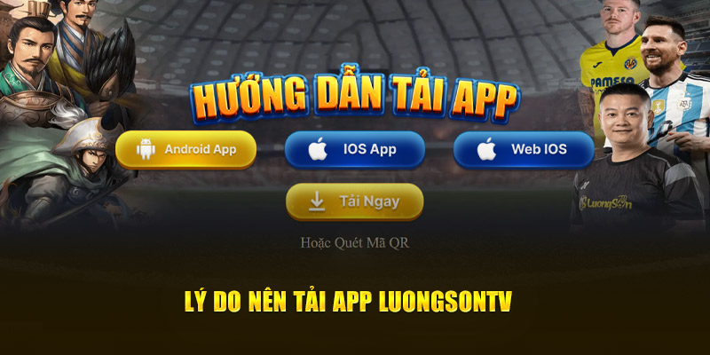 Lý do nên tải app Luongsontv