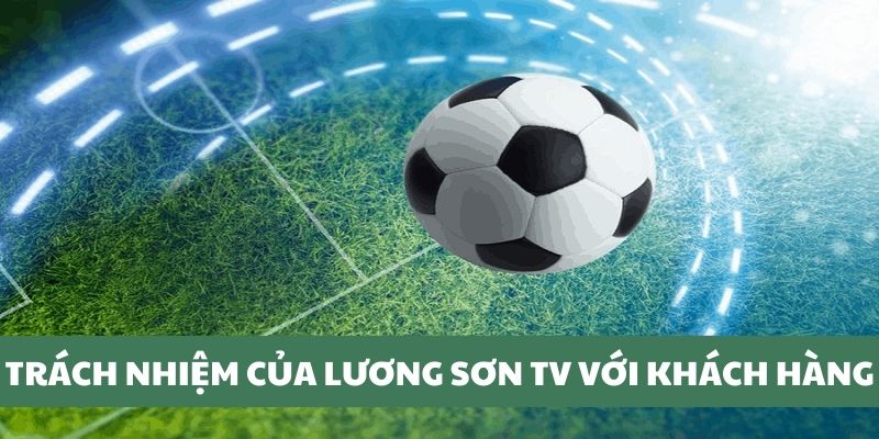 Trách nhiệm của Lương Sơn TV là gì?