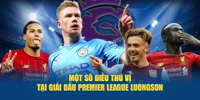 Một số điều thú vị tại giải đấu Premier League luongson