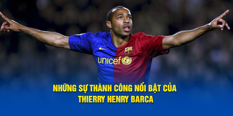 Những sự thành công nổi bật của Thierry Henry Barca