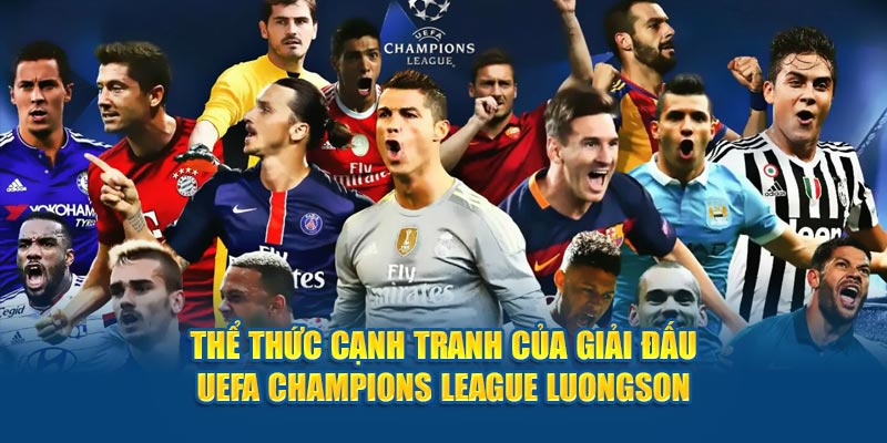 Thể thức cạnh tranh của giải đấu UEFA Champions League luongson