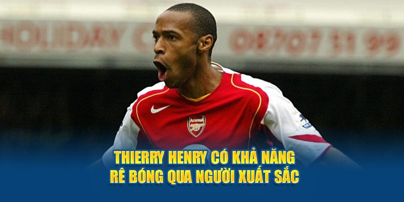 Thierry Henry có khả năng rê bóng qua người xuất sắc