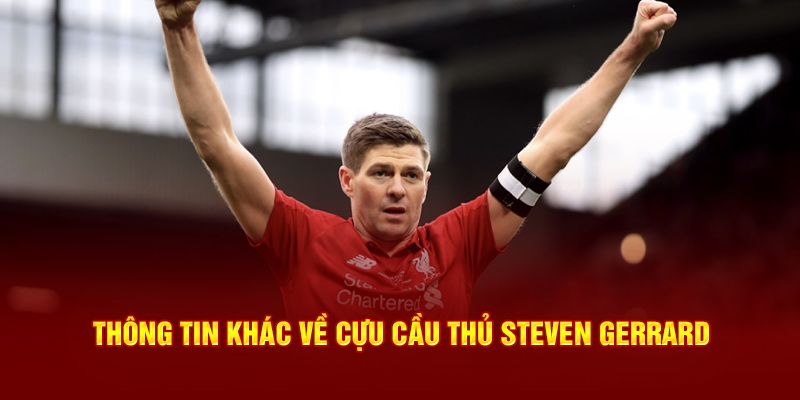 Thông tin khác về cựu cầu thủ Steven Gerrard