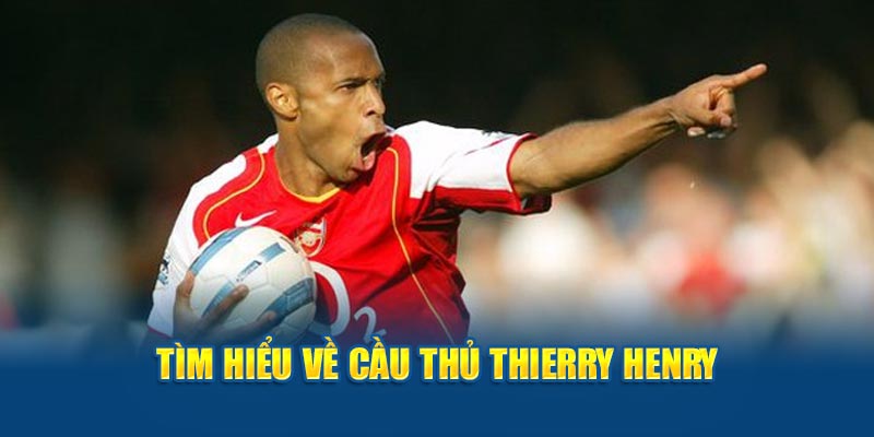 Tóm lược tiểu sử cầu thủ Thierry Henry