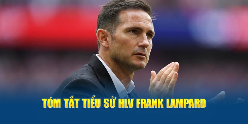 Tóm tắt tiểu sử HLV Frank Lampard