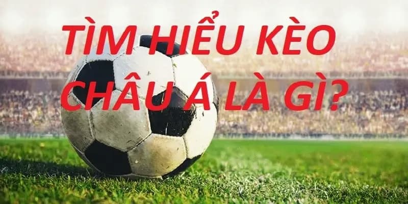 Khái niệm về kèo Châu Á