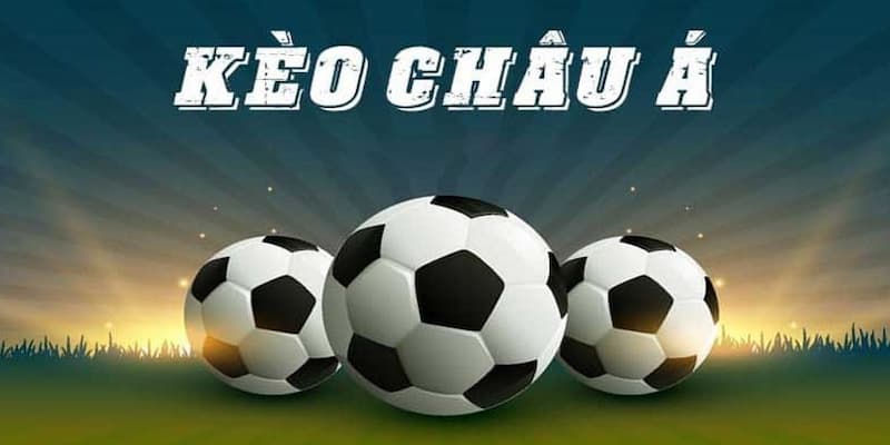 Kinh nghiệm soi kèo Châu Á hiệu quả dành cho bạn