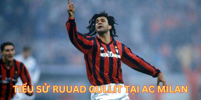 Tiểu sử Ruud Gullit luong son tại AC Milan