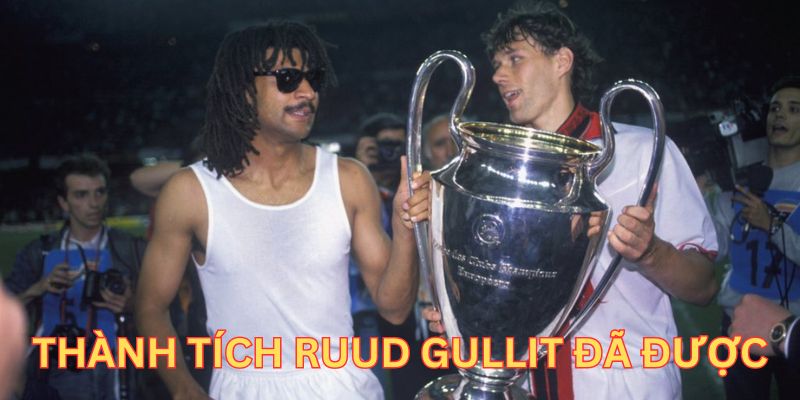 Những danh hiệu cao quý mà Ruud Gullit đã từng đạt được